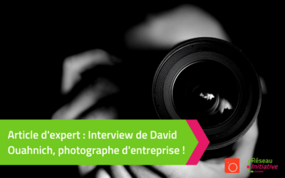 Article d’expert : Interview de David Ouahnich, photographe d’entreprise !