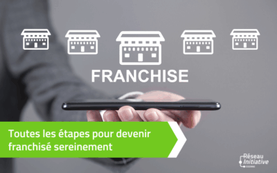 Toutes les étapes pour devenir franchisé sereinement