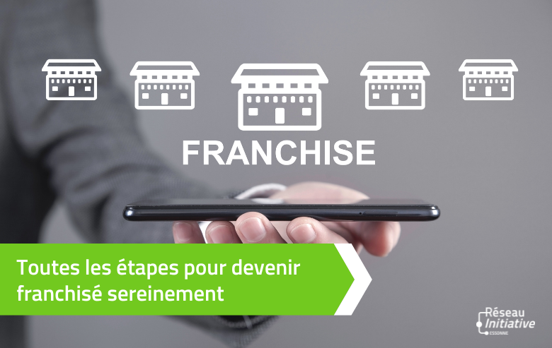 Toutes les étapes pour devenir franchisé sereinement