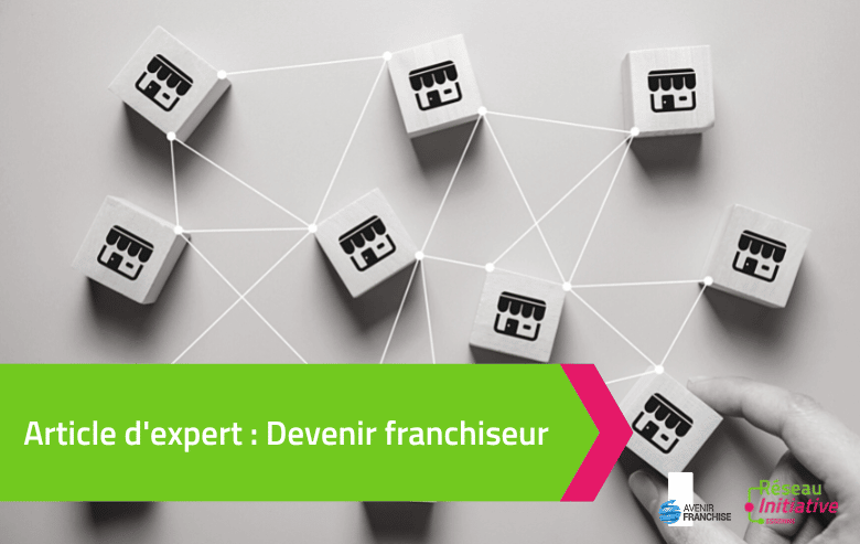 Devenir franchiseur : contraintes, impératifs et avantages