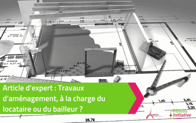 Travaux d’aménagement : à la charge du locataire ou du bailleur ?