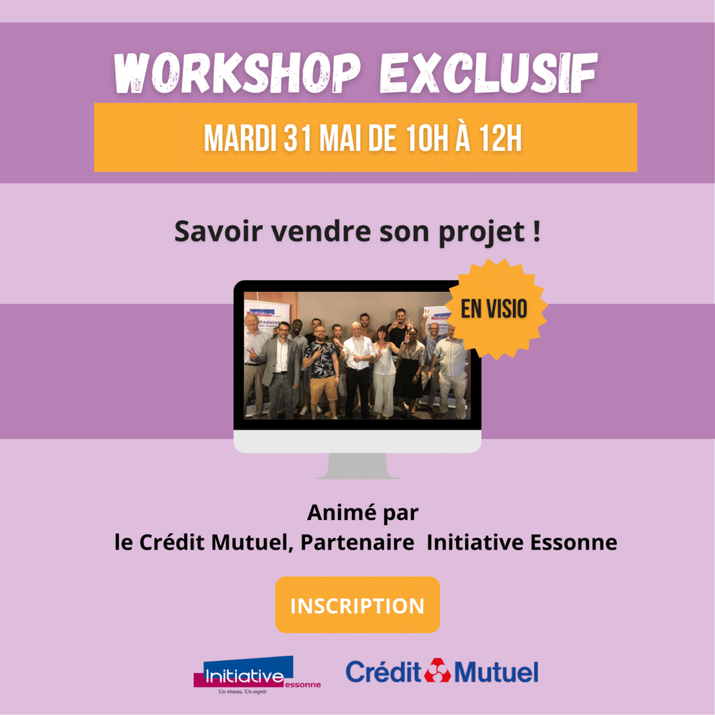 Workshop exclusif : Mardi 31 Mai de 10h à 12h, Savoir vendre son projet !