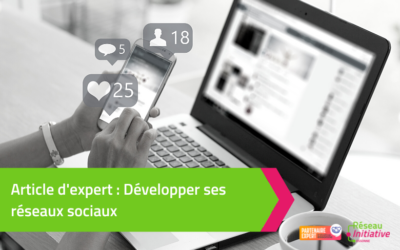Article d’expert : Développer ses réseaux sociaux
