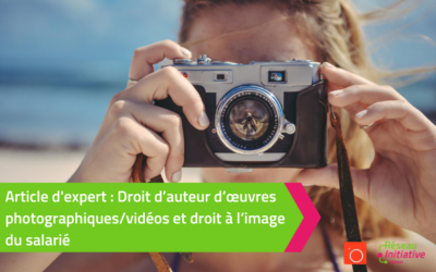 Droit d’auteur d’œuvres photographiques/vidéos et droit à l’image du salarié