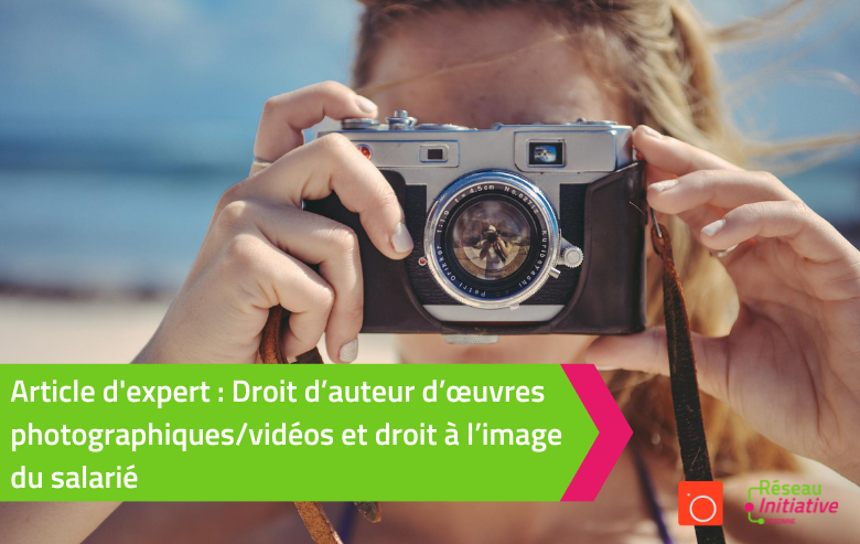 Droit d’auteur d’œuvres photographiques/vidéos et droit à l’image du salarié