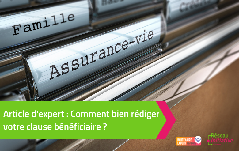 Article d’expert : Comment bien rédiger votre clause bénéficiaire ?