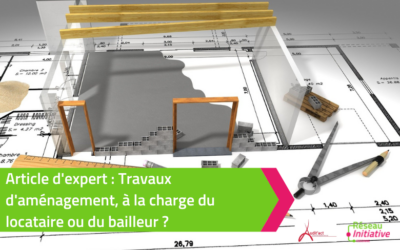 Travaux d’aménagement : à la charge du locataire ou du bailleur ?