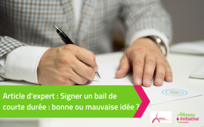 Article d’expert : Signer un bail de courte durée, bonne ou mauvaise idée ?