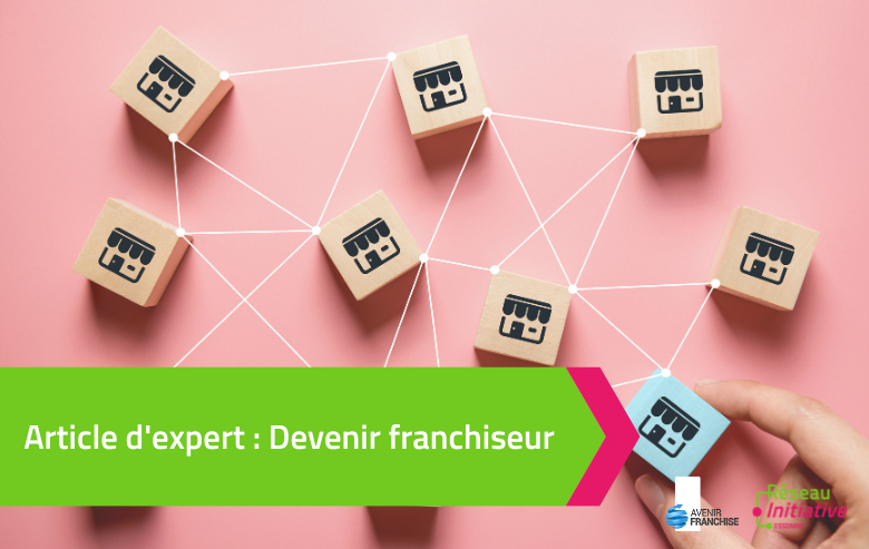 Devenir franchiseur : contraintes, impératifs et avantages