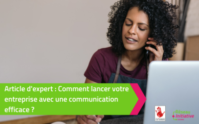 Comment lancer votre entreprise avec une communication efficace !