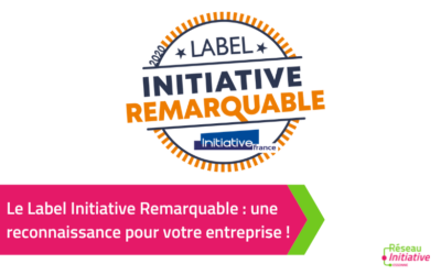 Le Label Initiative Remarquable : une reconnaissance pour votre entreprise !