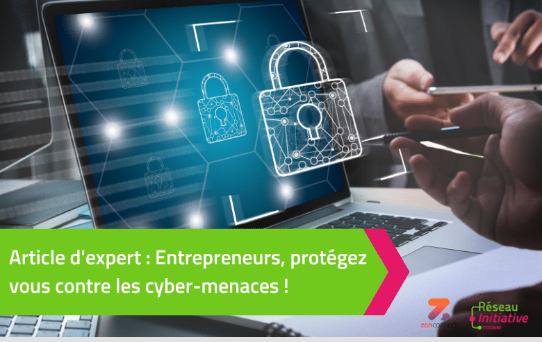 Entrepreneurs, protégez vous contre les cyber-menaces !