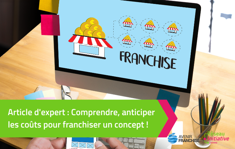 Comprendre, anticiper les coûts pour franchiser un concept