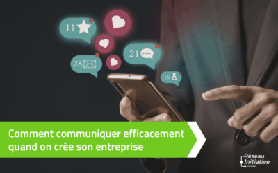 Comment communiquer efficacement quand on crée son entreprise ?